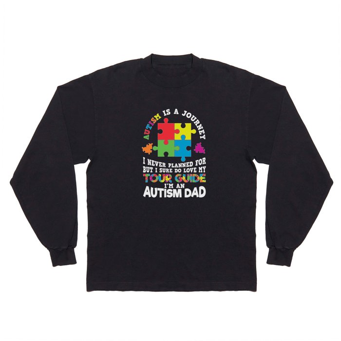 Autism Is A Journey Autism Dad Saying Long Sleeve T Shirt