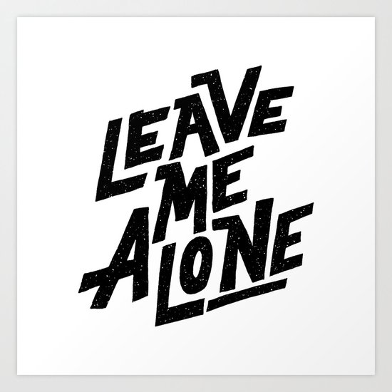 leave me alone Art Print