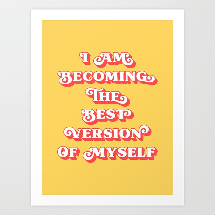 I Am Becoming The Best Version Of Myself (yellow and red tone) Art Print
