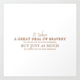 A Great Deal Of Bravery. Art Print