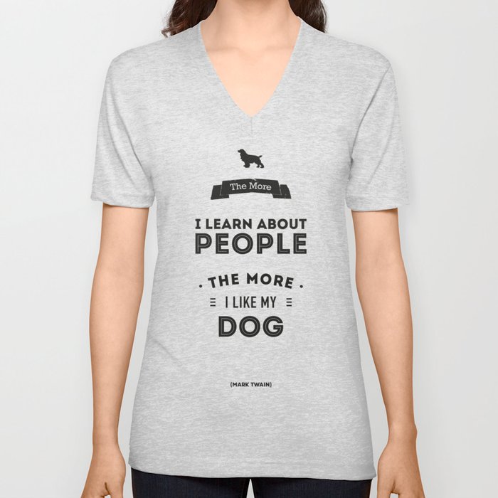 Mark Twain Quote - The more i learn about people, the more ilike my dog. V Neck T Shirt