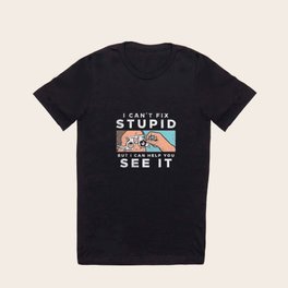  I Can't Fix Stupid But I Can Help You See It T Shirt