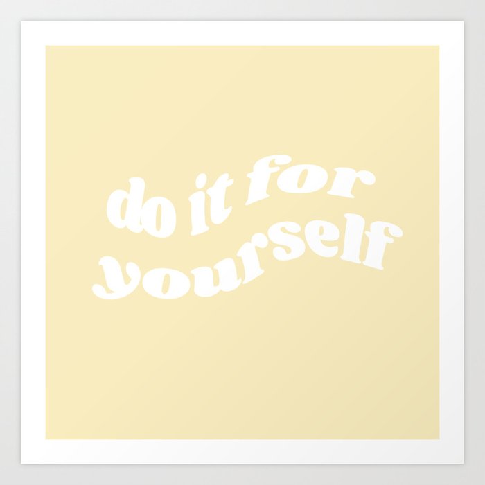 do it for yourself Art Print