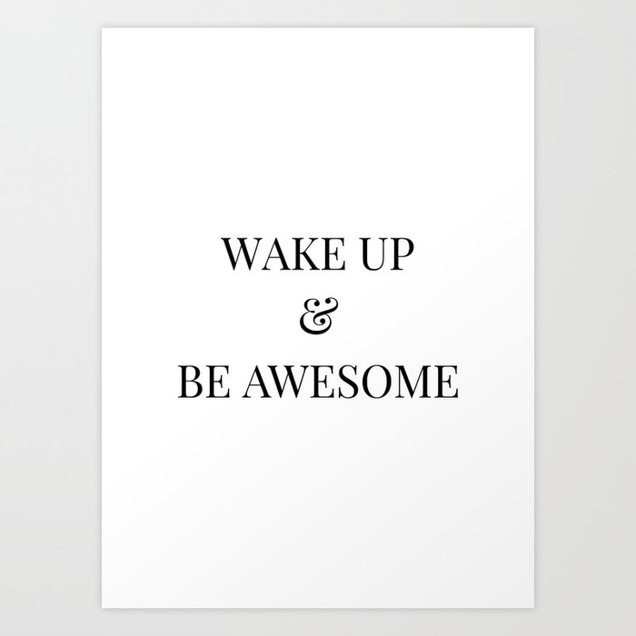 Wake up & be awesome Art Print