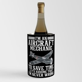 I'm An Aircraft Mechanic I'm never wrong Wine Chiller