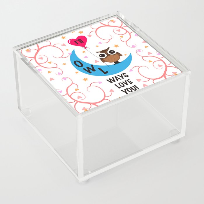 I will always love YOU! Animal Lover Owl Valentine's Day Design Acrylic Box