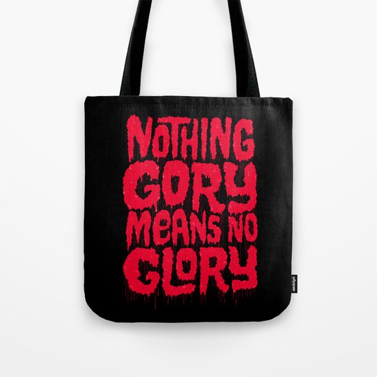 Nothing Gory Means No Glory Tote Bag
