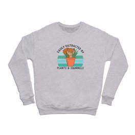 Easily Distracted By Plants And Squirrels Crewneck Sweatshirt