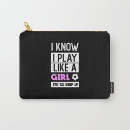 I Know I Play Like A Girl Try to Keep Up Carry-All Pouch