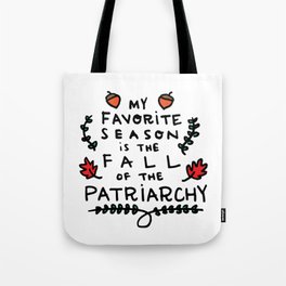My Favorite Season is the Fall of the Patriarchy Tote Bag