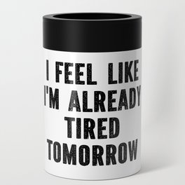 Funny Sarcastic Already Tired Tomorrow Saying Can Cooler