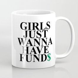 Girls Just Wanna Have Funds Funny Feminist Slogan Mug
