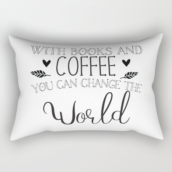 With books and coffee you can change the world Rectangular Pillow