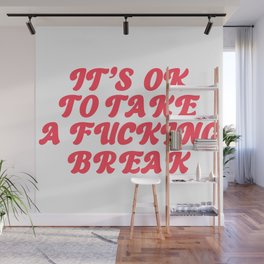 It's Ok To Take A Fucking Break /Self Love Quotes For Women/Self Love Quotes For Girls Wall Mural