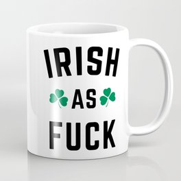Irish As Fuck Funny St. Patrick's Day Quote Mug