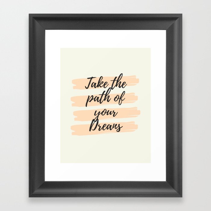 Take the path of your dreams, Inspirational, Motivational, Empowerment Framed Art Print