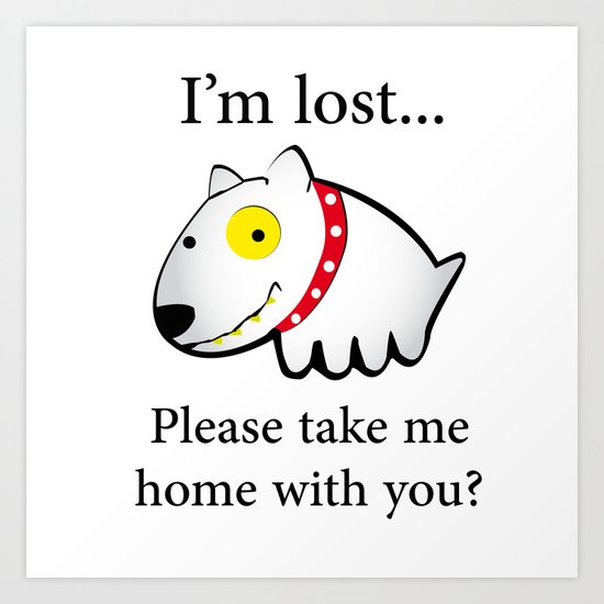I'm lost....please take me home with you Art Print