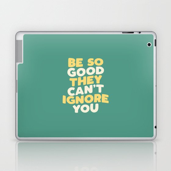 Be So Good They Can't Ignore You Laptop & iPad Skin