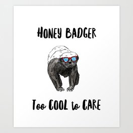 Honey Badger - Too Cool to Care Art Print