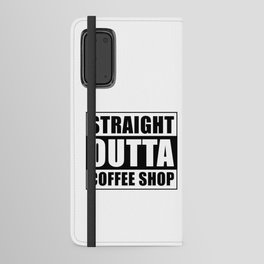 Straight outta Coffee Shop Android Wallet Case