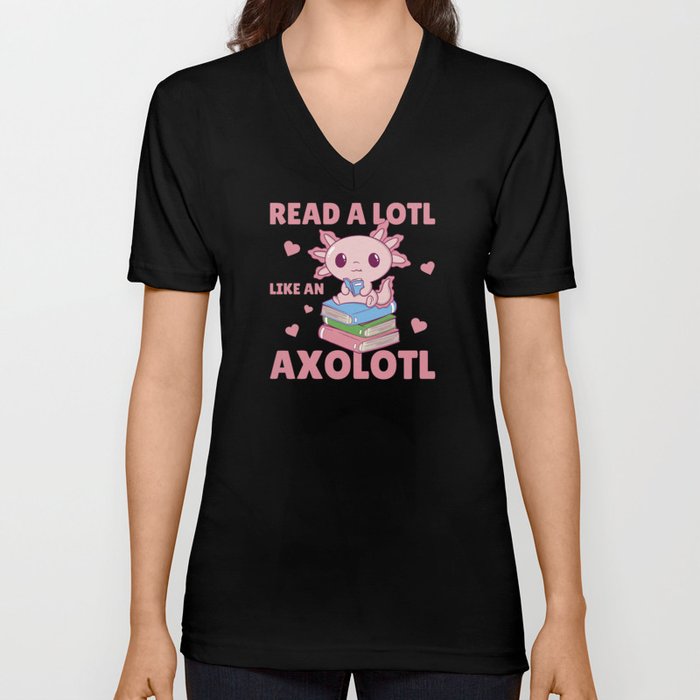 Read A Lotl Like An Axolotl Cute Books Axolotl V Neck T Shirt
