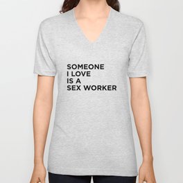 Someone I Love Is A Sex Worker V Neck T Shirt