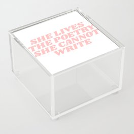 she lives the poetry she cannot write Acrylic Box
