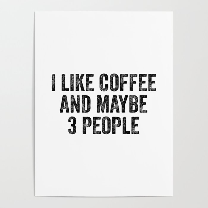 I like coffee and maybe 3 people Poster