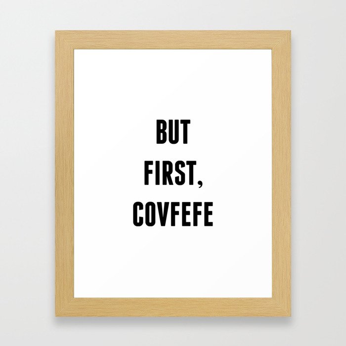 But First, Covfefe Framed Art Print