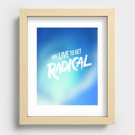 We Live To get Radical  Recessed Framed Print