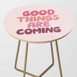 Good Things Are Coming Good Things Are Coming Side Table