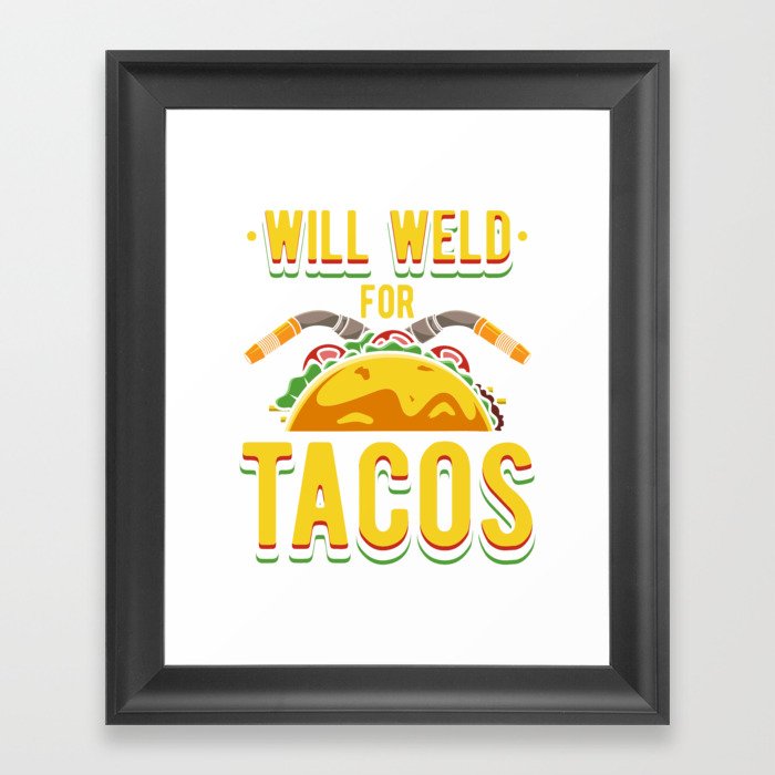 Will Weld For Tacos Framed Art Print