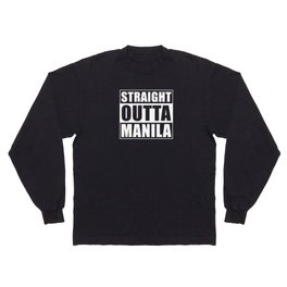 Straight Outta Manila Long Sleeve T-shirt