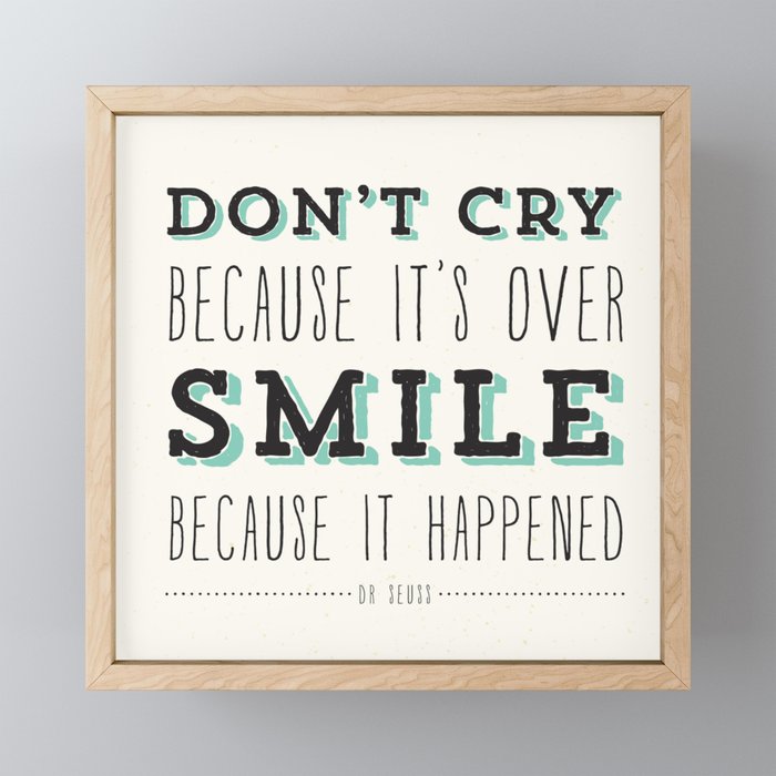 Don't Cry Because It's Over Smile Because It Happened - Dr Seuss Quote Framed Mini Art Print