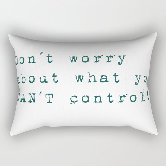 Don´t worry about- what you can´t control - Wise Saying on #Society6 Rectangular Pillow