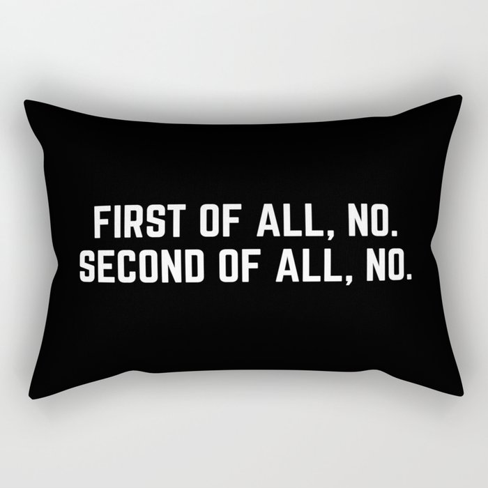 First Of All, No Funny Quote Rectangular Pillow