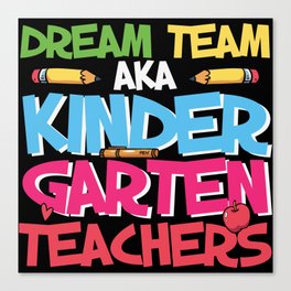 Dream Team Aka Kindergarten Teachers Canvas Print