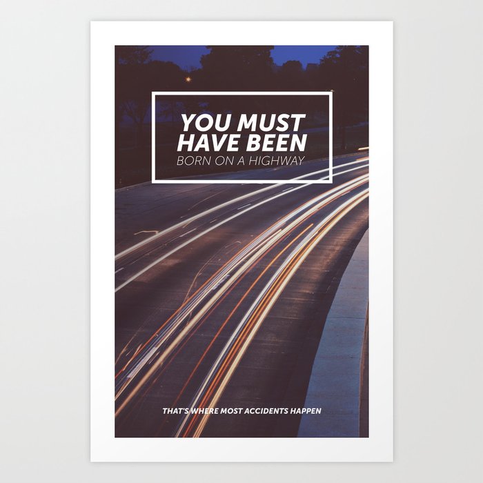 You must have been born on a highway Art Print