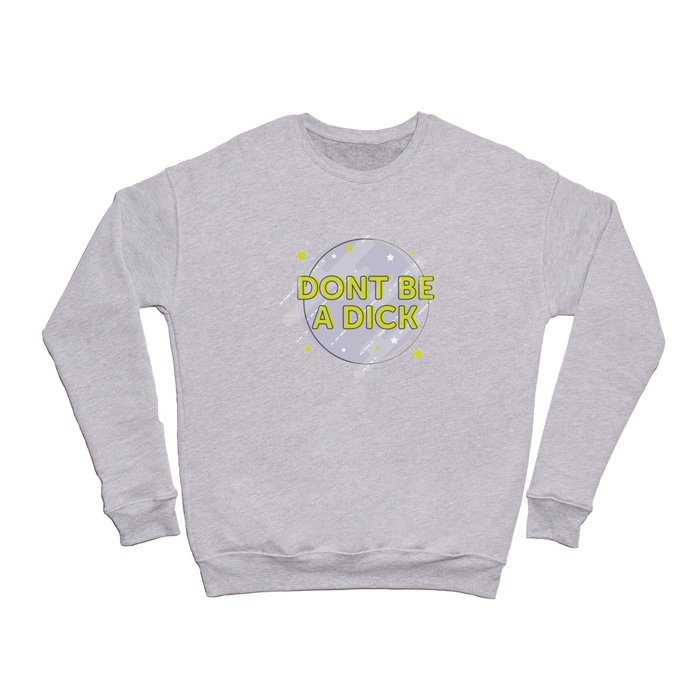 Don't be a Dick Crewneck Sweatshirt