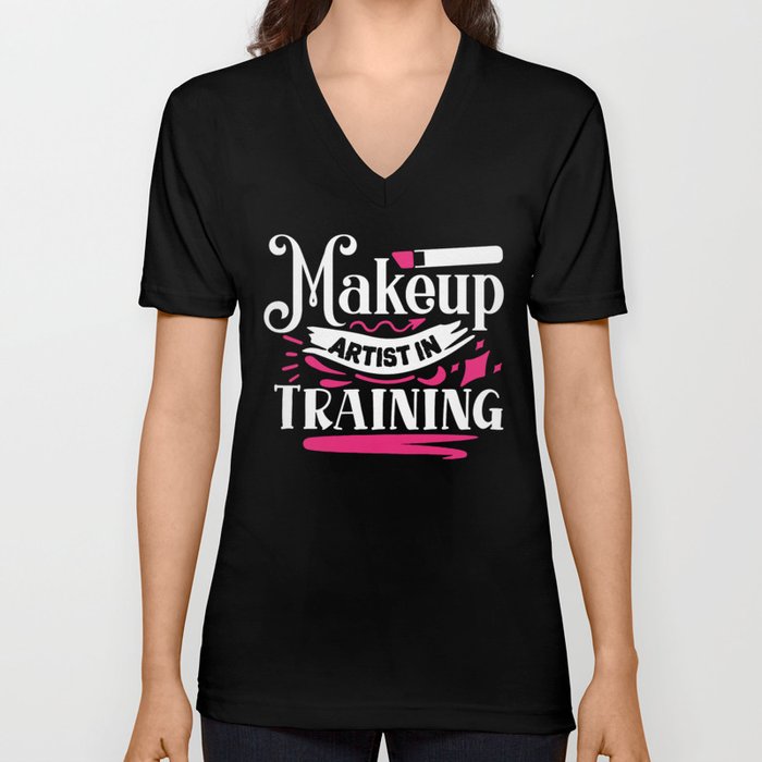 Makeup Artist In Training Pretty Beauty V Neck T Shirt