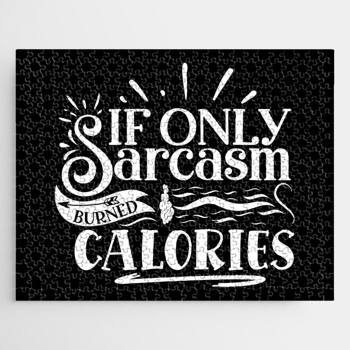 If Only Sarcasm Burned Calories Sarcastic Quote Lazy People Jigsaw Puzzle