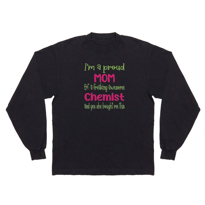 proud mom of freaking awesome Chemist - Chemist daughter Long Sleeve T Shirt
