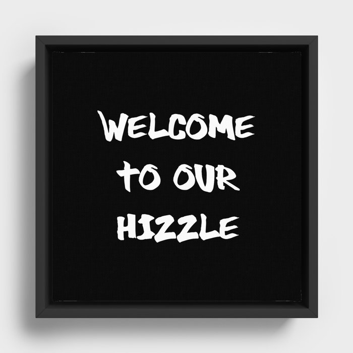 Welcome to Our Hizzle Framed Canvas