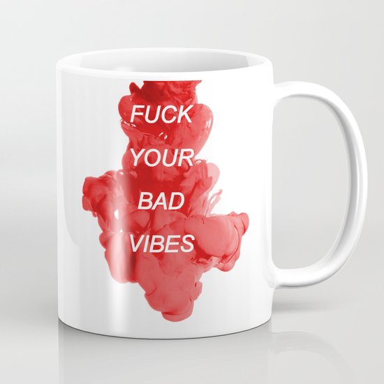 fuck your bad vibes Mug