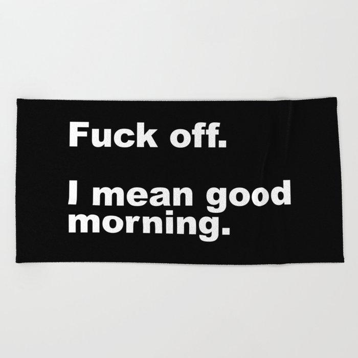 Fuck Off Offensive Quote Beach Towel