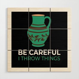 Be Careful Throw Things Pottery Pottery Wood Wall Art