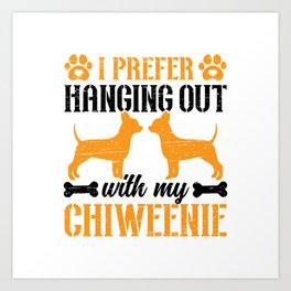 Hanging Out With My Chiweenie - Dog Pet Animal Art Print | Dad, Perfect, Owner, Birthday, Pet, Lover, Wear, Chiweenie, Gift, Mom 