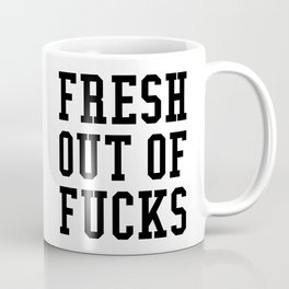 FRESH OUT OF FUCKS Mug