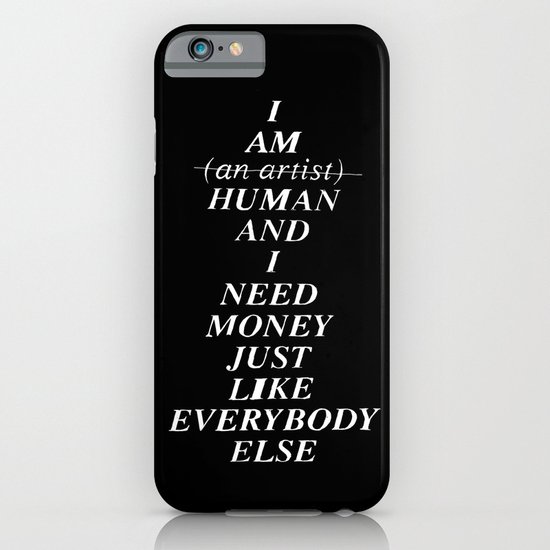 I AM HUMAN AND I NEED MONEY JUST LIKE EVERYBODY ELSE DOES iPhone & iPod Case