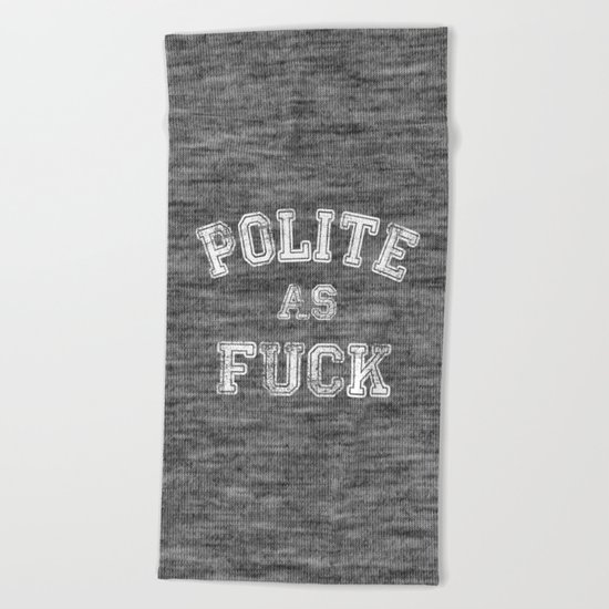 Polite as Fuck Beach Towel